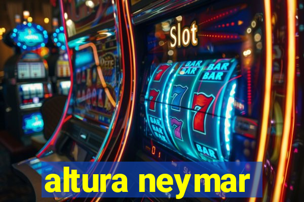 altura neymar